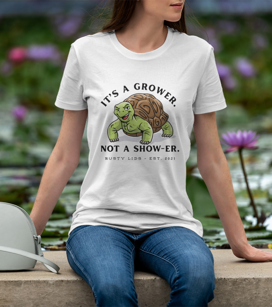 It's A Grower Not A Show Er Turtle Rusty Lids Est 2021 T-Shirt