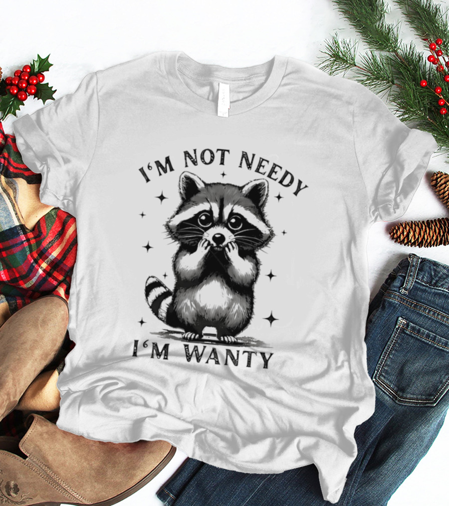 I'm Not Needy Raccoon I'm Wanty Cute Cartoon Animal T-Shirt