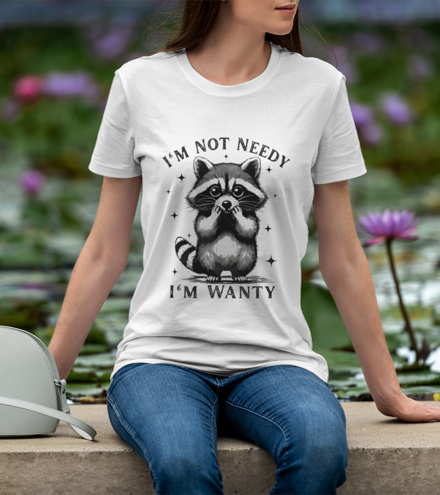 I'm Not Needy Raccoon I'm Wanty Cute Cartoon Animal T-Shirt