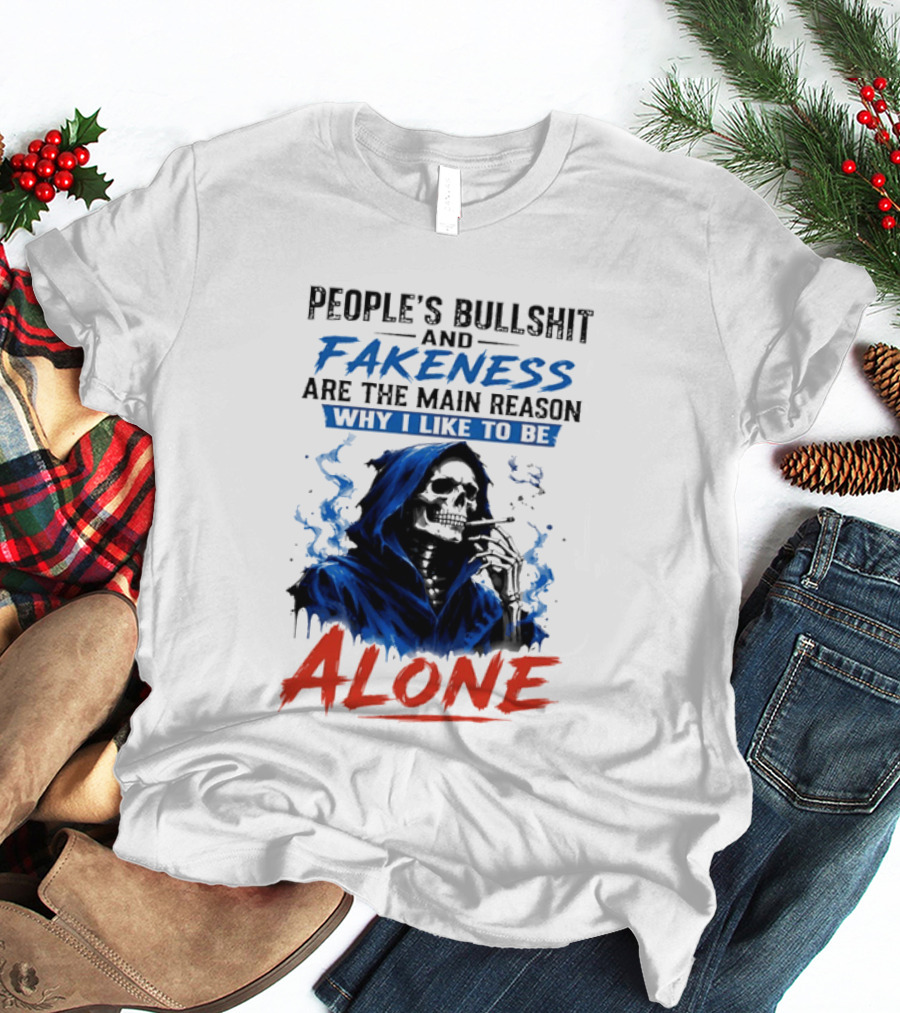 People's Bullshit And Fakeness Are The Main Reason Why I Like To Be Alone Skeleton T-Shirt