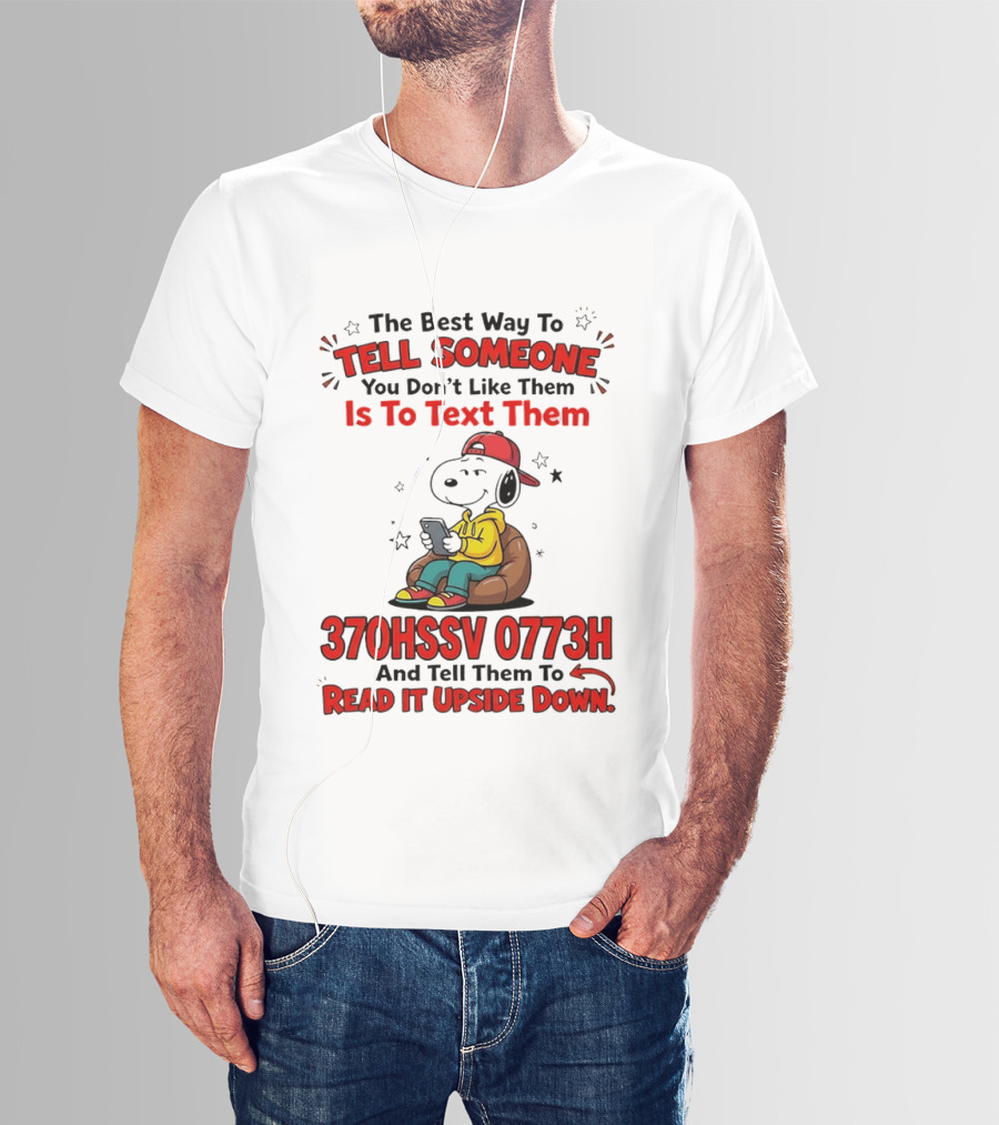 370HSSV 0773H Text Message Snoopy Tell Someone You Don't Like Them T-Shirt