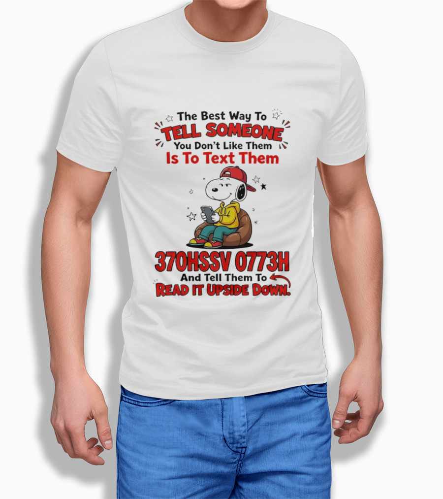 370HSSV 0773H Text Message Snoopy Tell Someone You Don't Like Them T-Shirt