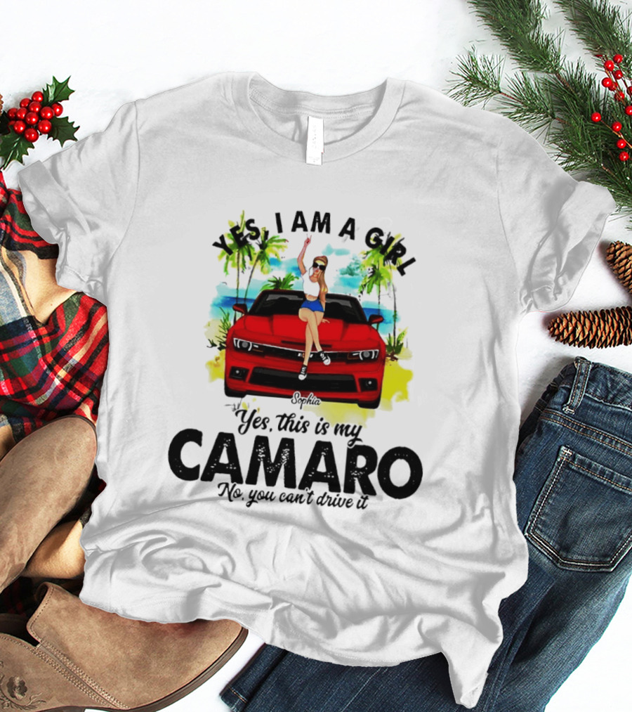 Yes I Am A Girl Sophia Sitting On Red Camaro No You Cant Drive It T-Shirt