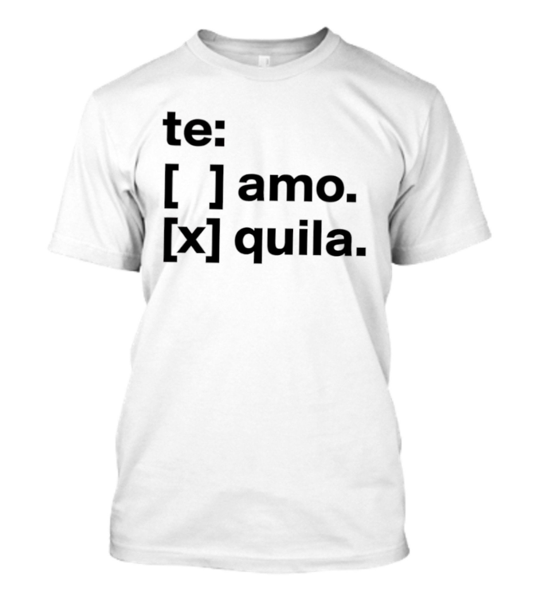 Te Amo Tequila Choice Humor Spanish Phrase Bold Text Fun Drinking T-Shirt