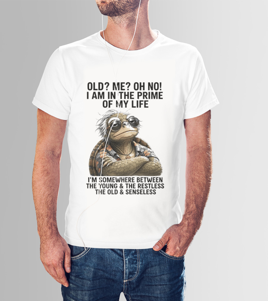 Old Me Oh No I Am In The Prime Of My Life Somewhere Between The Young And The Restless T-Shirt