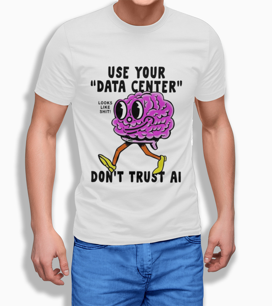 Use Your Data Center Don't Trust AI Brain Cartoon Looks Like T-Shirt