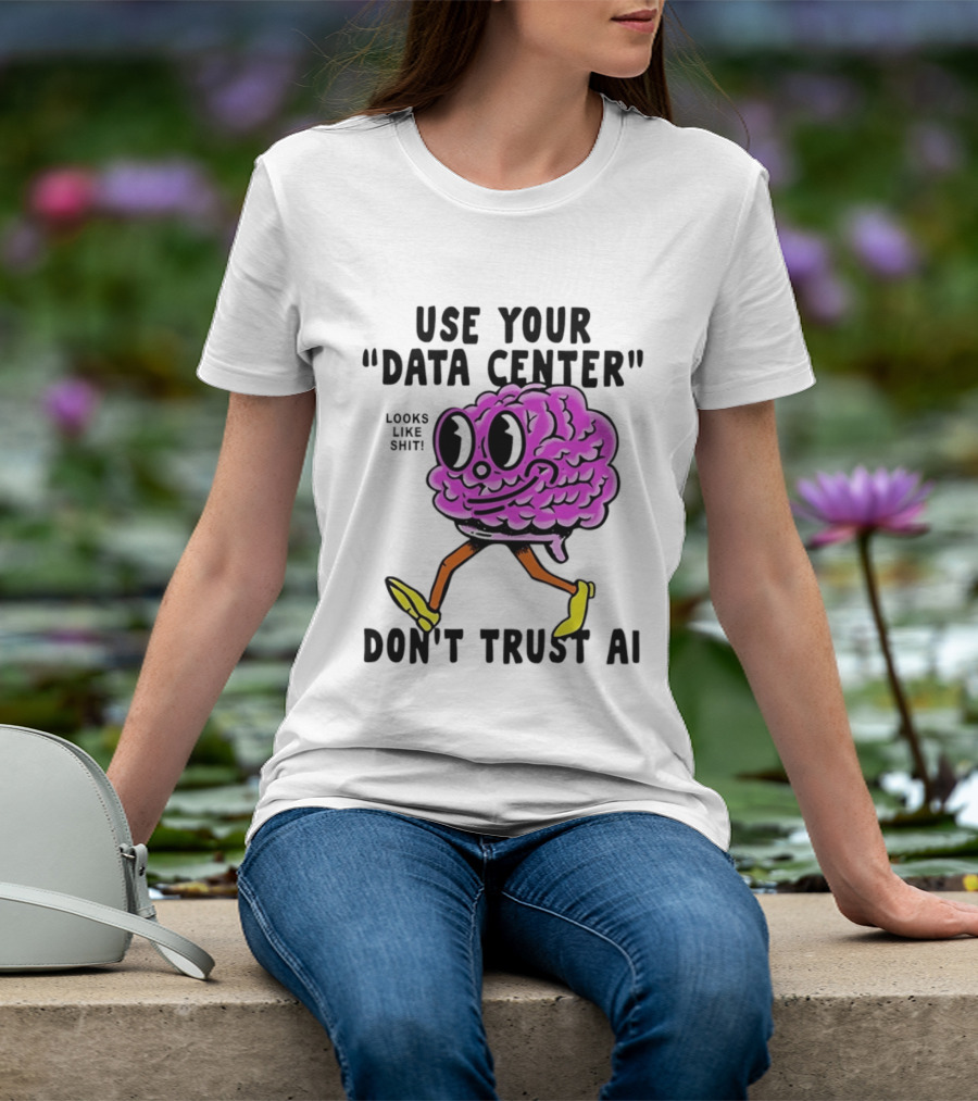 Use Your Data Center Don't Trust AI Brain Cartoon Looks Like T-Shirt