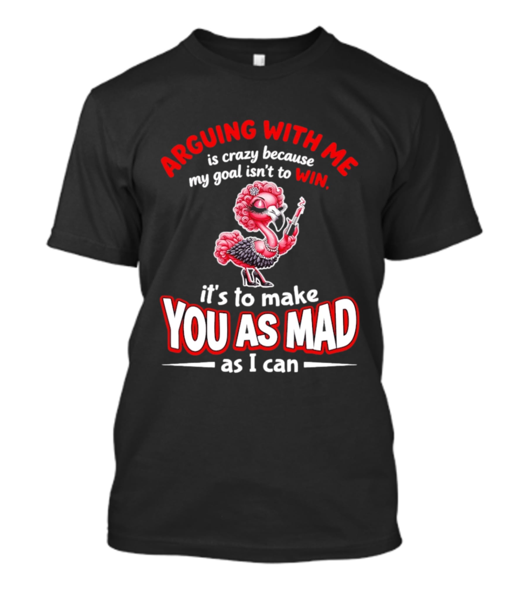 Arguing With Me Is Crazy Flamingo Make You As Mad As I Can T-Shirt