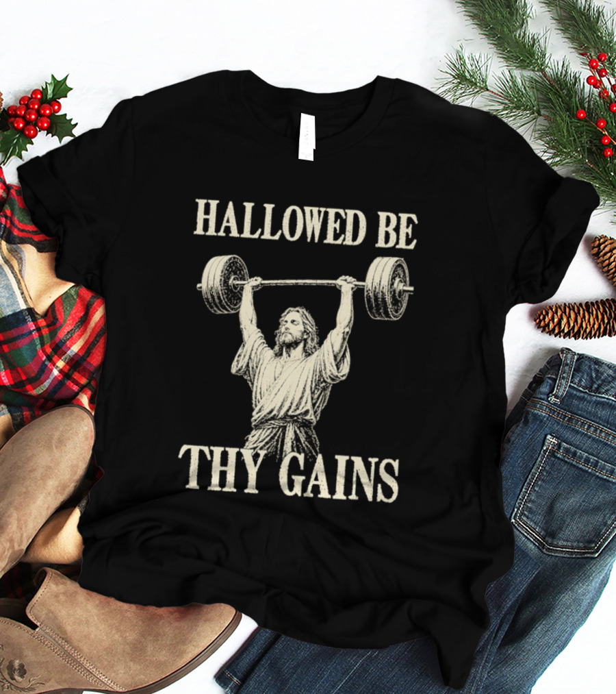 Hallowed Be Thy Gains Jesus Weightlifting Bodybuilding Humor T-Shirt