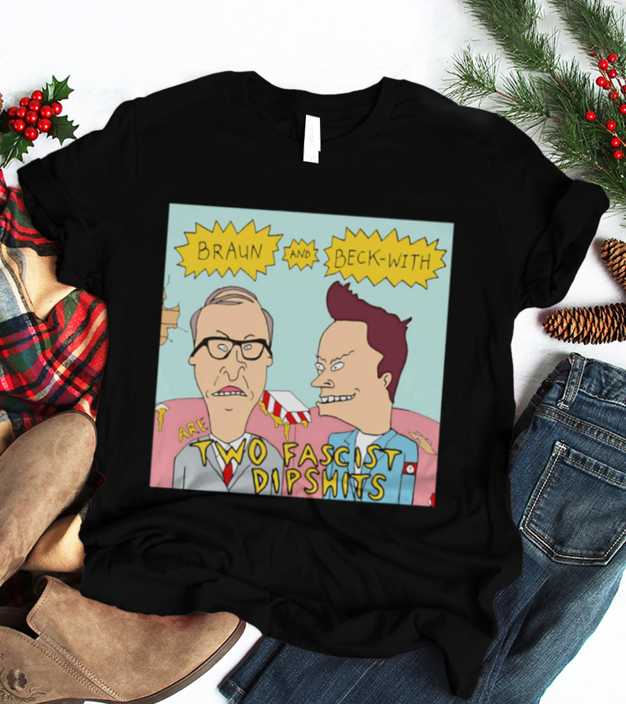 Braun And Beck With Are Two Fascist Dipshits Cartoon Style Text Image T-Shirt