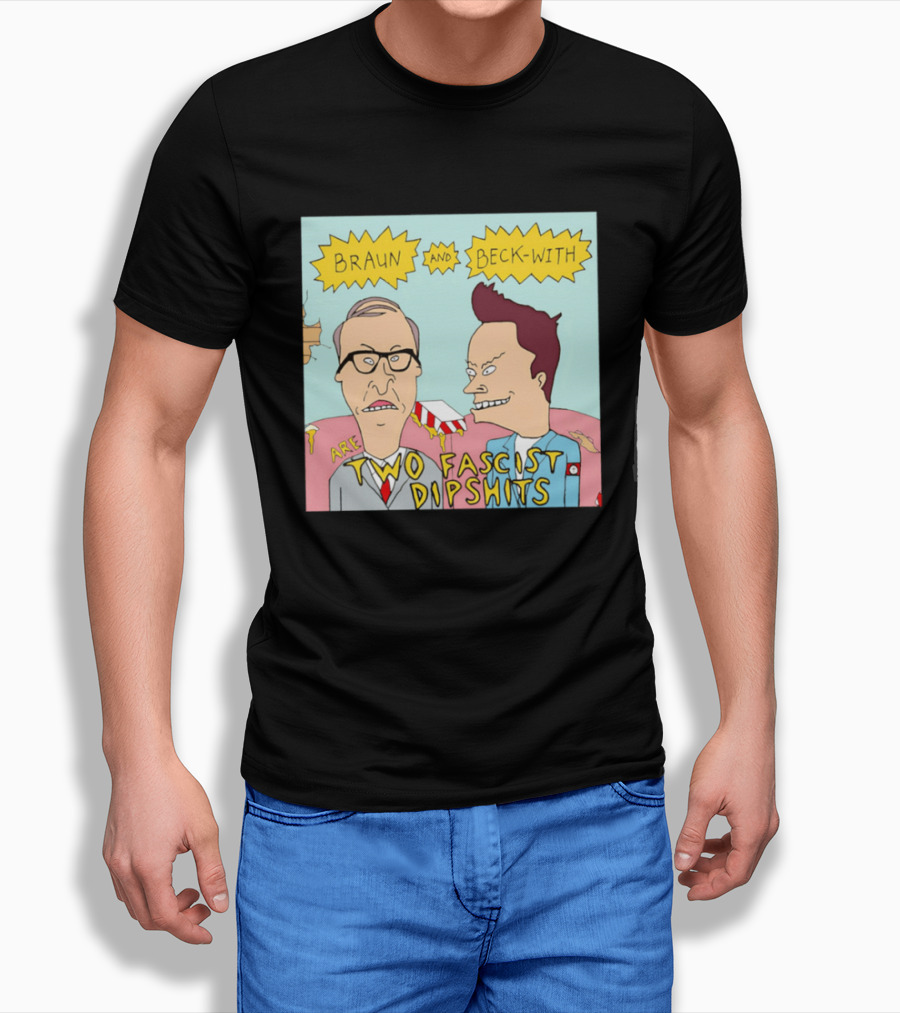 Braun And Beck With Are Two Fascist Dipshits Cartoon Style Text Image T-Shirt