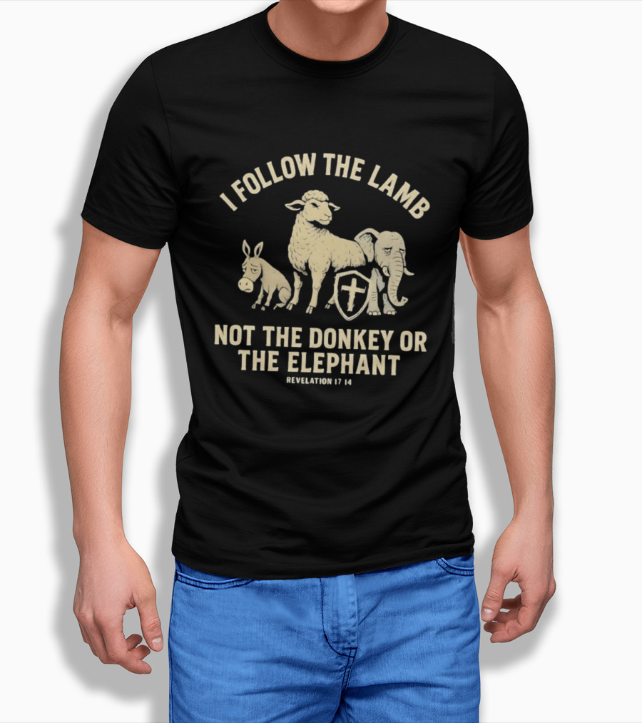 I Follow The Lamb Not The Donkey Or The Elephant Revelation 17 14 T-Shirt