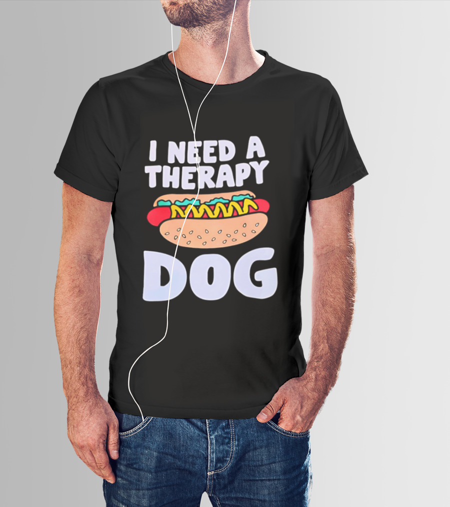 I Need A Therapy Dog Hot Dog Food Humor T-Shirt