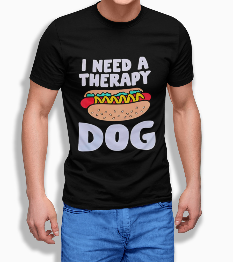I Need A Therapy Dog Hot Dog Food Humor T-Shirt
