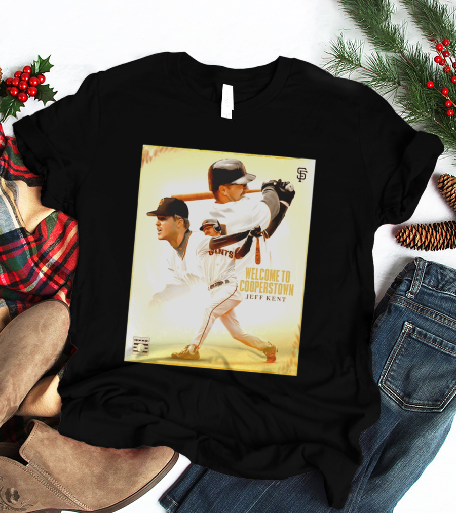 Jeff Kent Welcome To Cooperstown San Francisco Giants Giants Baseball Legend T-Shirt
