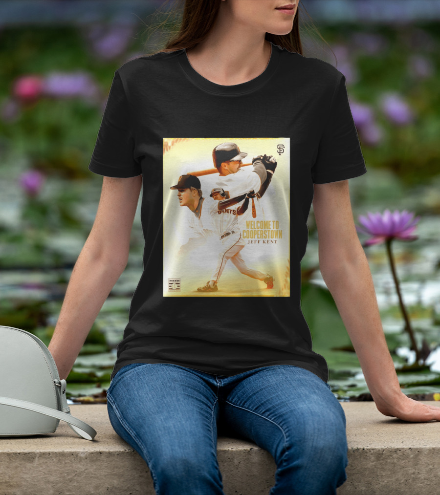 Jeff Kent Welcome To Cooperstown San Francisco Giants Giants Baseball Legend T-Shirt