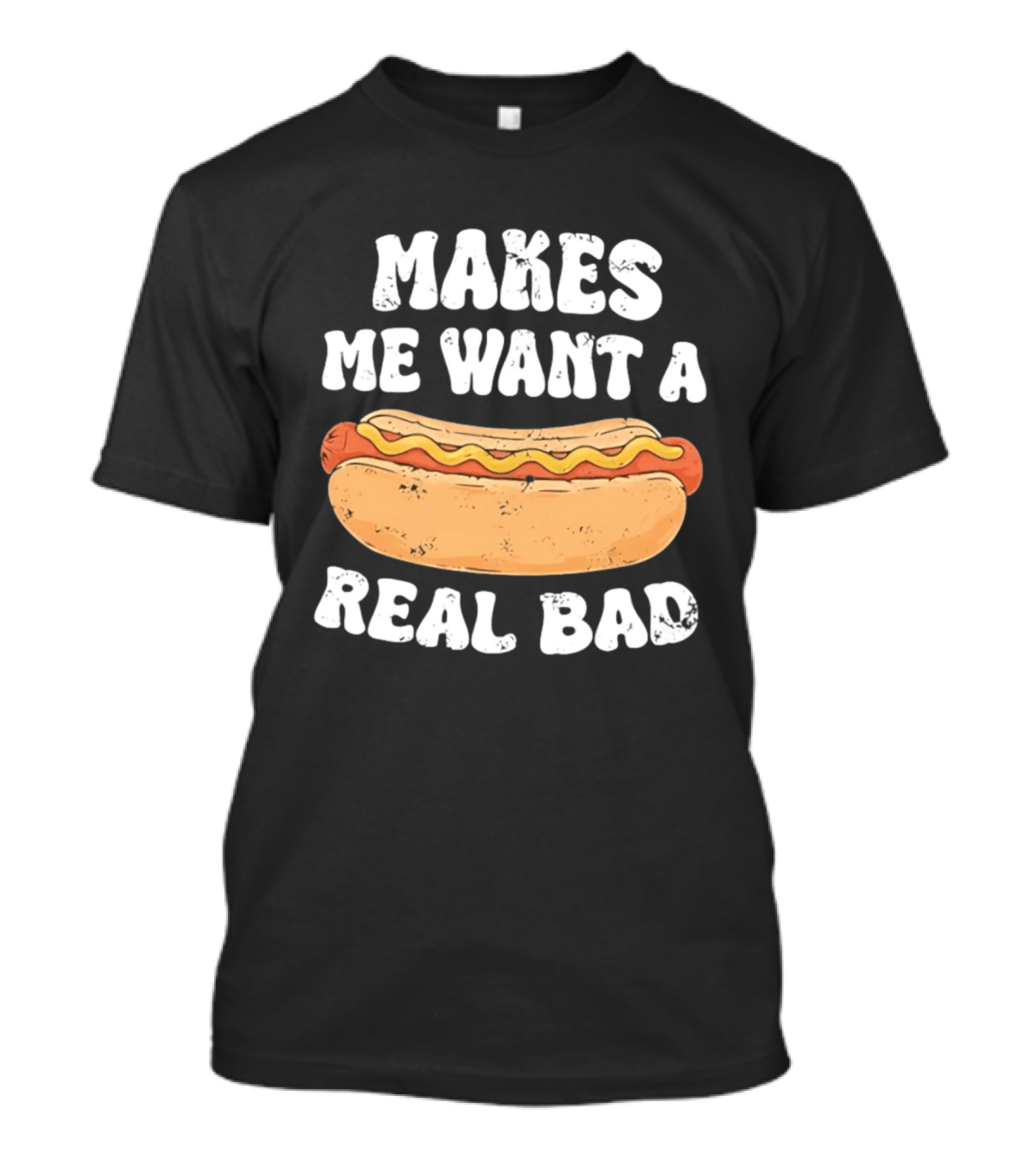 Makes Me Want A Hotdog Real Bad Funny Hot Dog Lover T-Shirt
