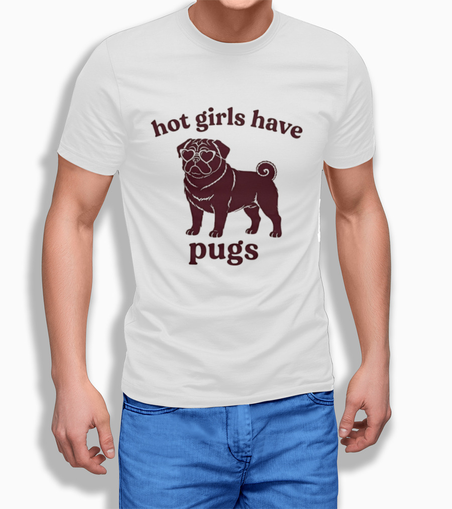 Hot Girls Have Pugs T-Shirt
