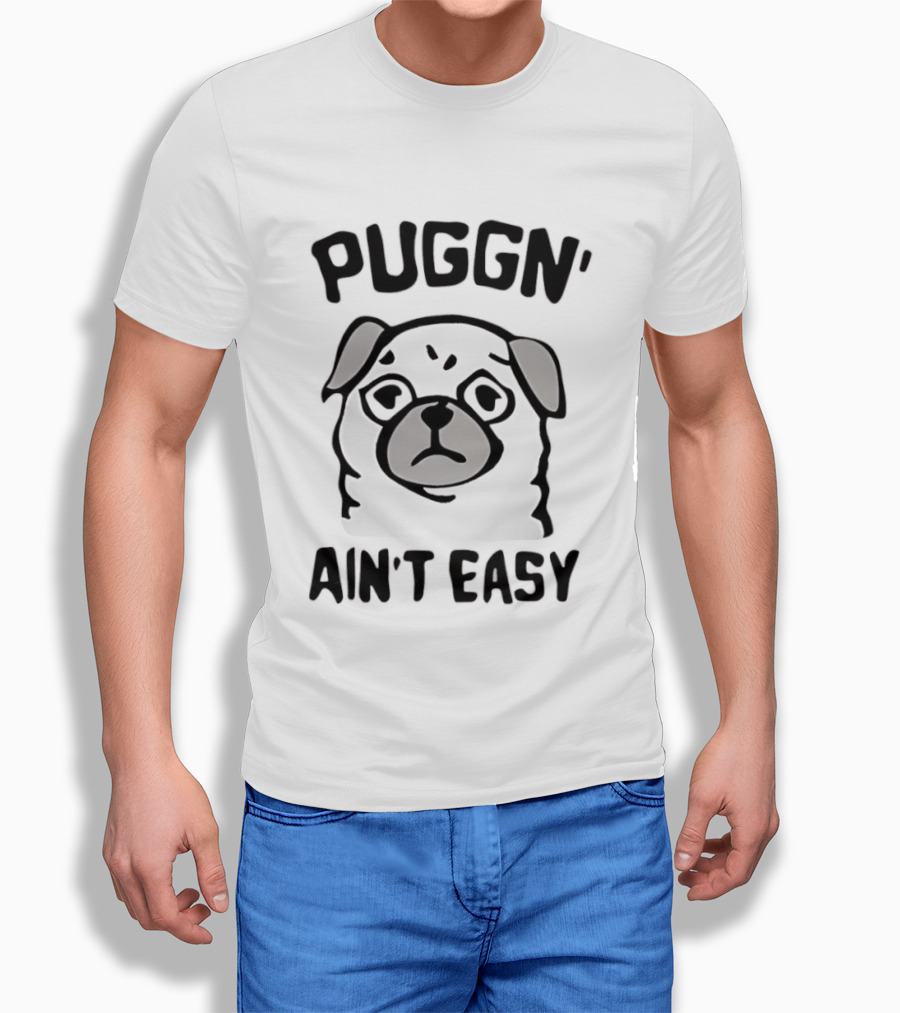 Puggn' Ain't Easy Dog T-Shirt