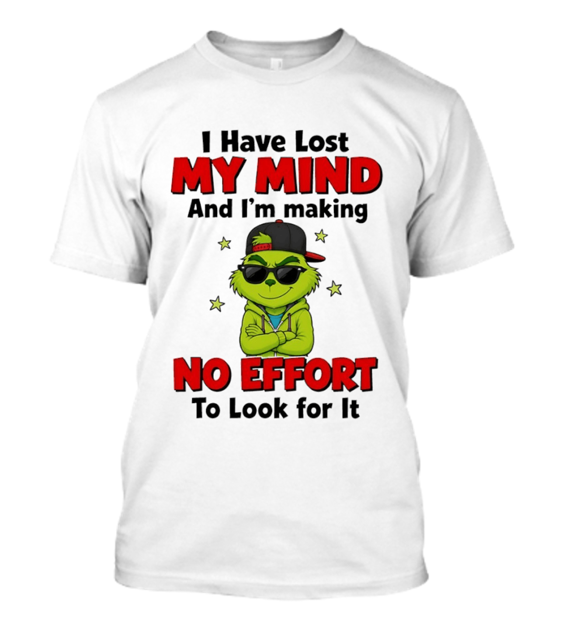 Grinch I Have Lost My Mind And I'm Making No Effort To Look For It T-Shirt