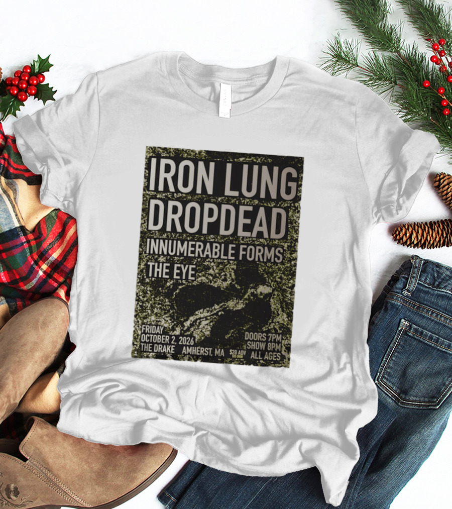 Iron Lung Dropdead Innumerable Forms The Eye Live Concert Friday October 2 2026 The Drake Amherst MA T-Shirt