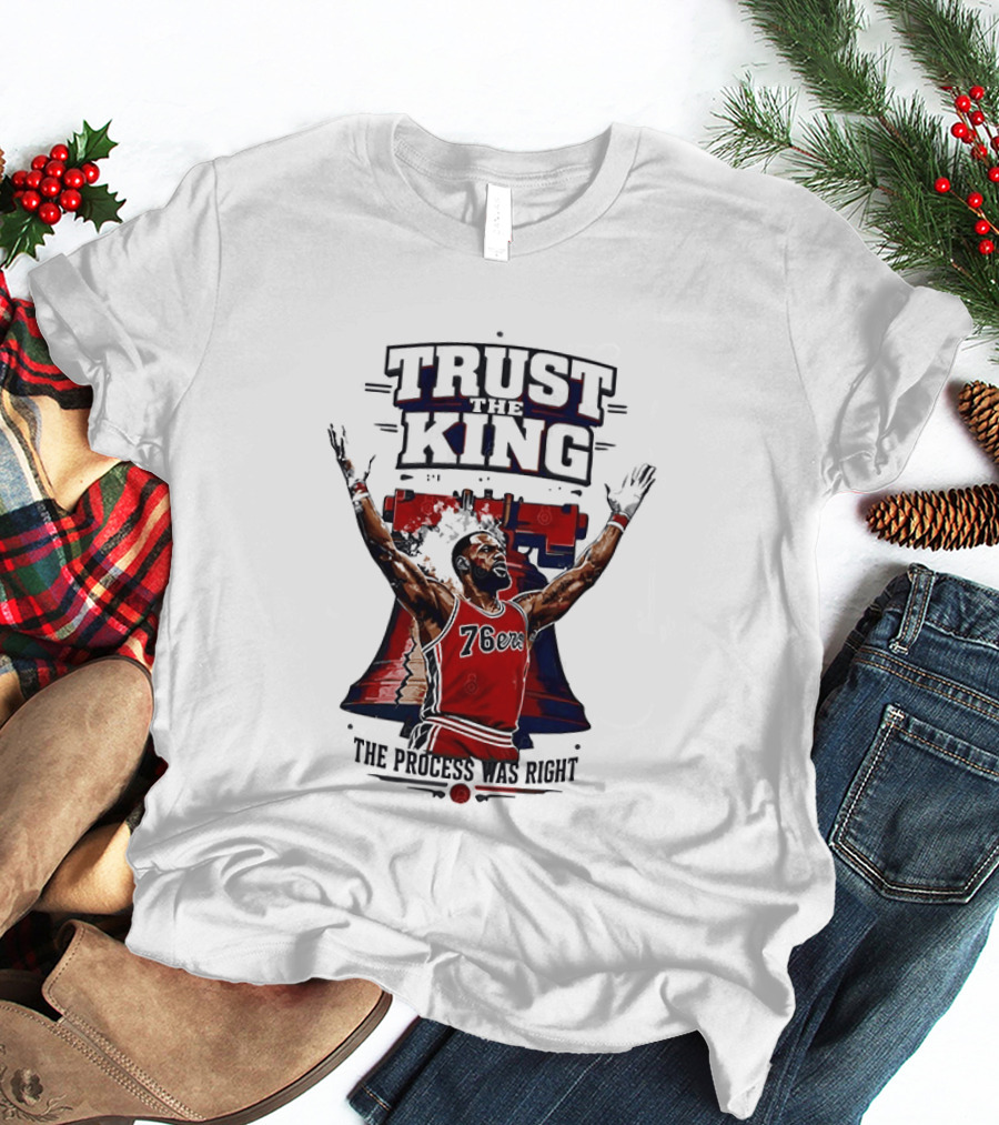 Trust King 76ers The Process Was Right T-Shirt