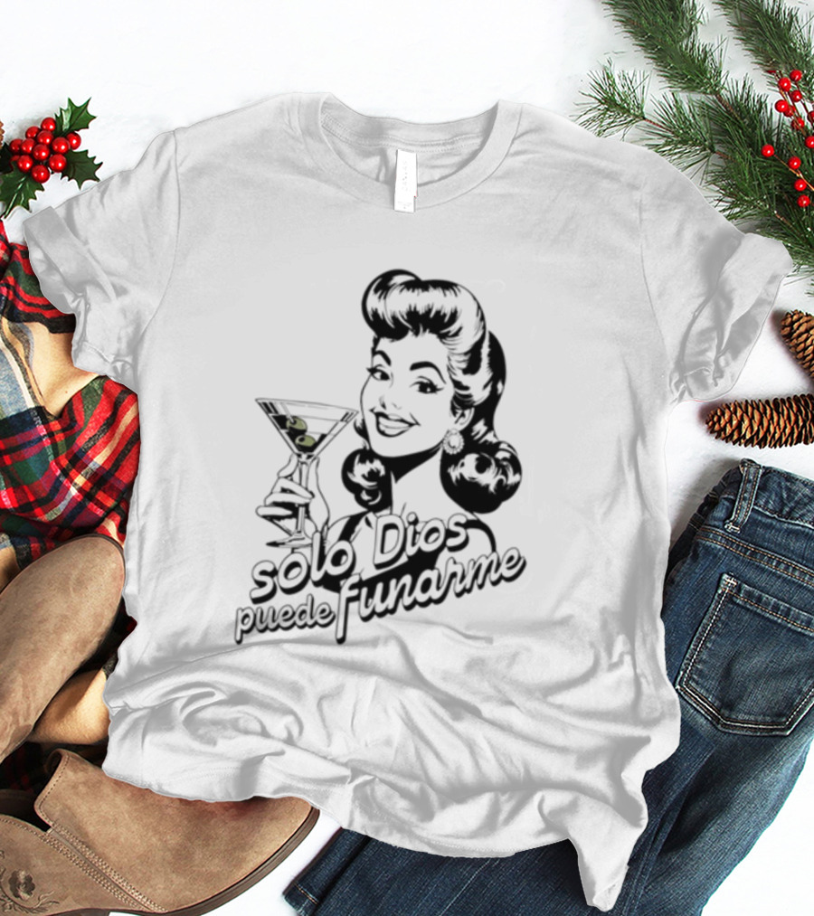 Solo Dios Puede Funarme Pin Up Girl Holding Martini Glass T-Shirt