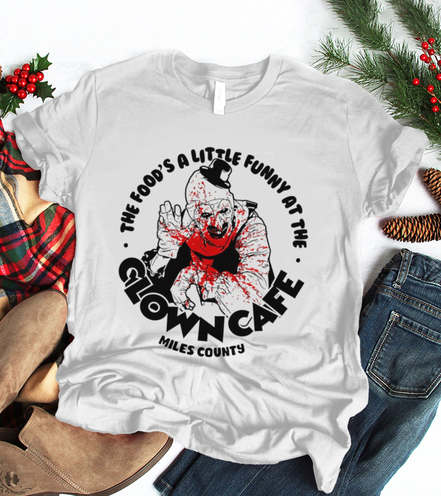 The Food's A Little Funny At The Clown Cafe Miles County Terrifier T-Shirt