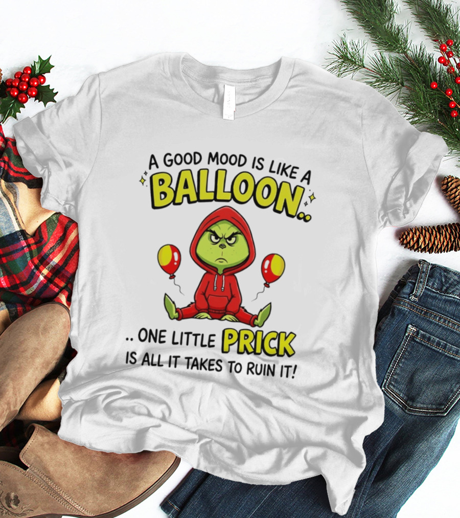 A Good Mood Is Like A Balloon The Grinch One Little Prick Ruin It T-Shirt