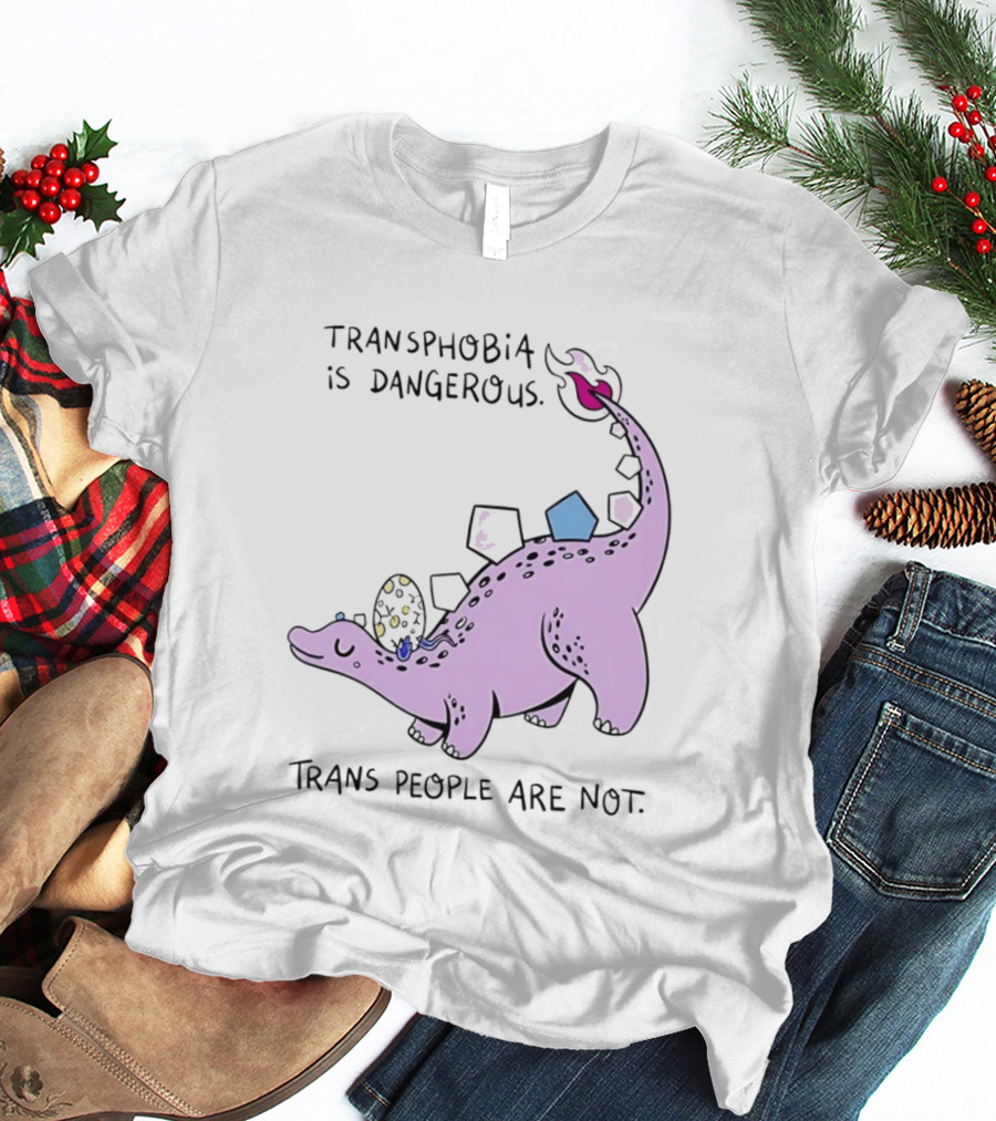Transphobia Is Dangerous Dinosaur With Trans People Are Not T-Shirt