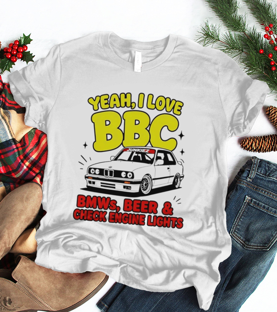Yeah I Love BBC BMWs Beer And Check Engine Lights T-Shirt