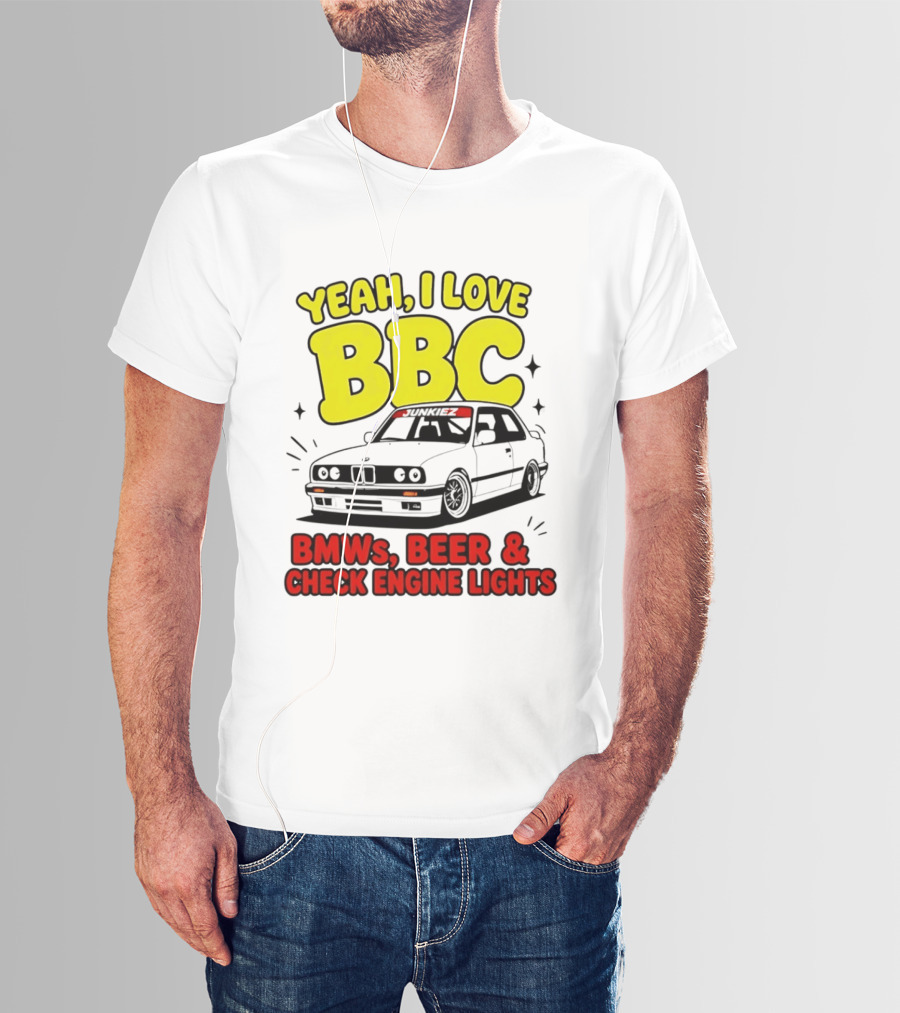 Yeah I Love BBC BMWs Beer And Check Engine Lights T-Shirt
