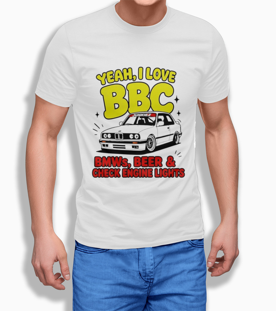 Yeah I Love BBC BMWs Beer And Check Engine Lights T-Shirt