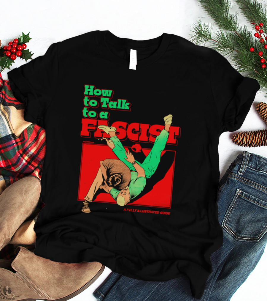 How To Talk To A Fascist A Fully Illustrated Guide Karate Throw Action T-Shirt