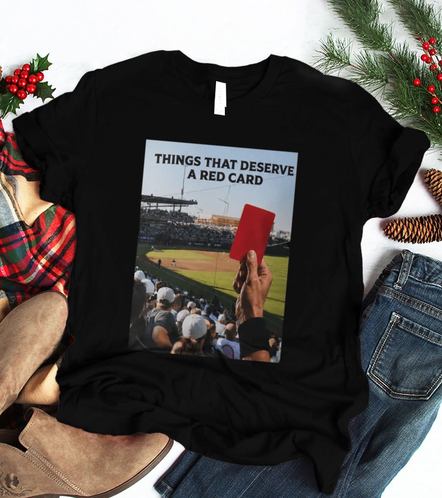 Things That Deserve A Red Card Baseball Stadium Humor T-Shirt