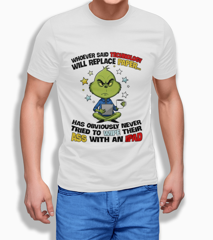 The Grinch Technology Will Replace Paper IPad Whoever Said Has Obviously Never Tried T-Shirt