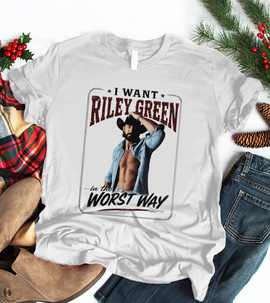 I Want Riley Green In The Worst Way Bold Western T-Shirt