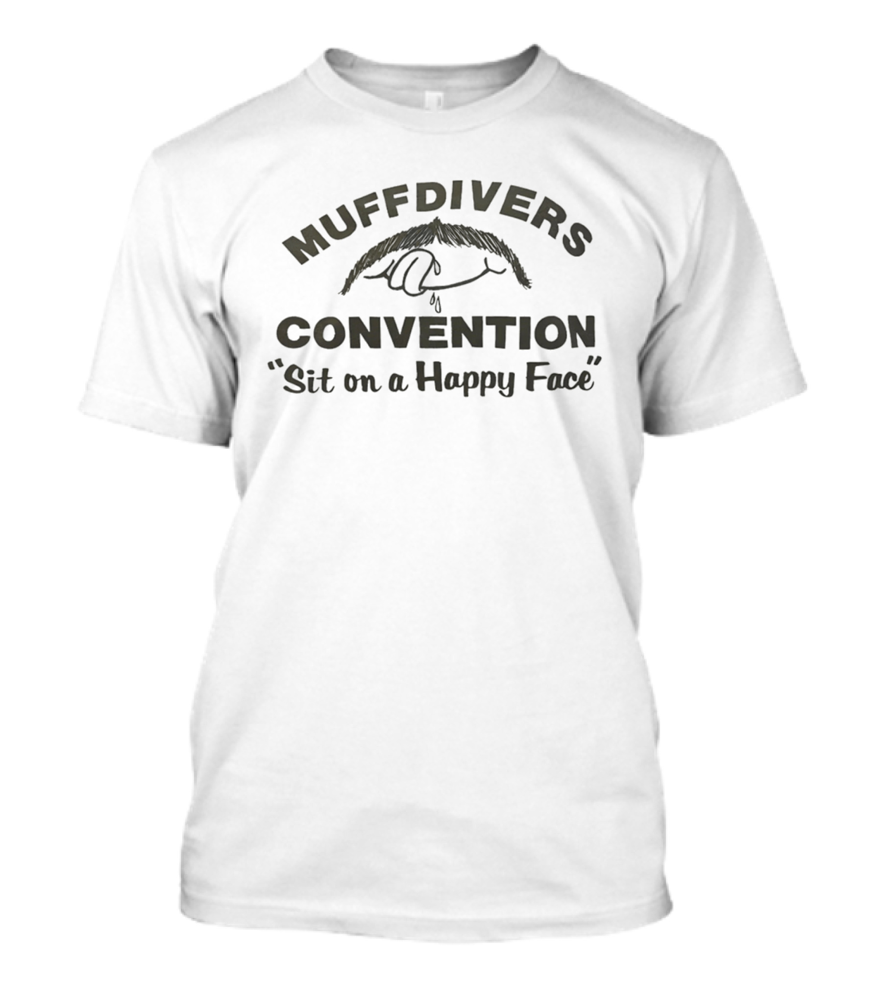 Muffdivers Convention Sit On A Happy Face T-Shirt