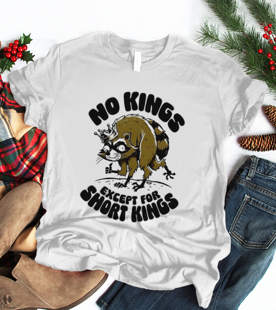 No Kings Except For Short Kings Raccoon King T-Shirt