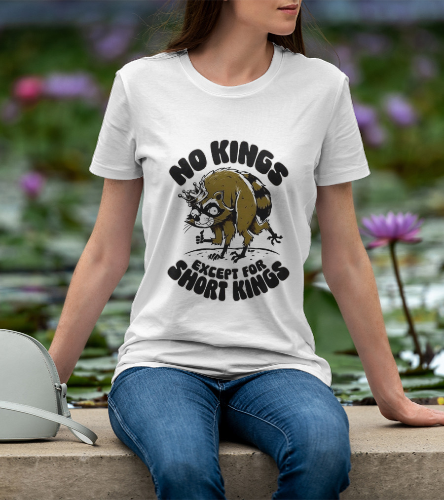 No Kings Except For Short Kings Raccoon King T-Shirt