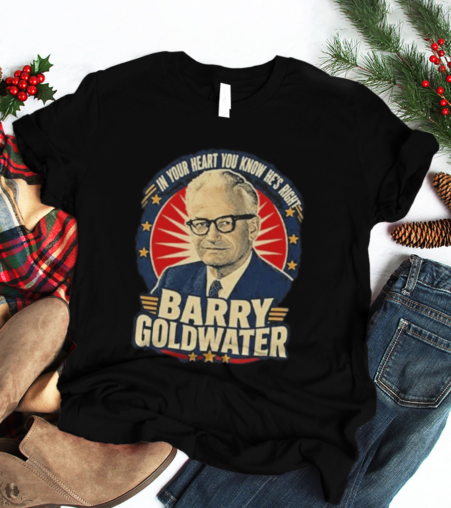 Barry Goldwater In Your Heart You Know He's Right T-Shirt