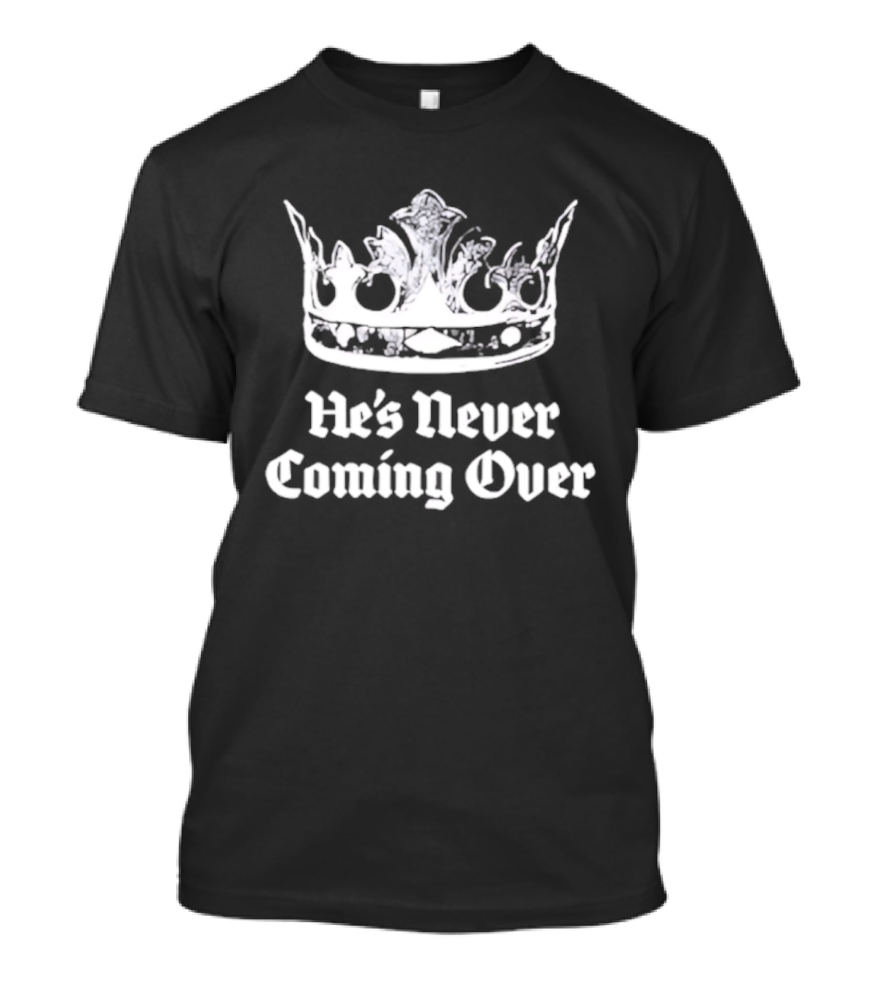 He's Never Coming Over Crown Rights Ricky T-Shirt