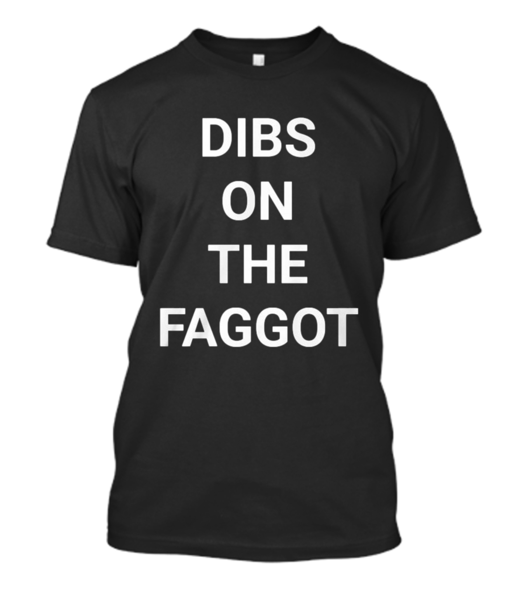 Dibs On The Faggot T-Shirt