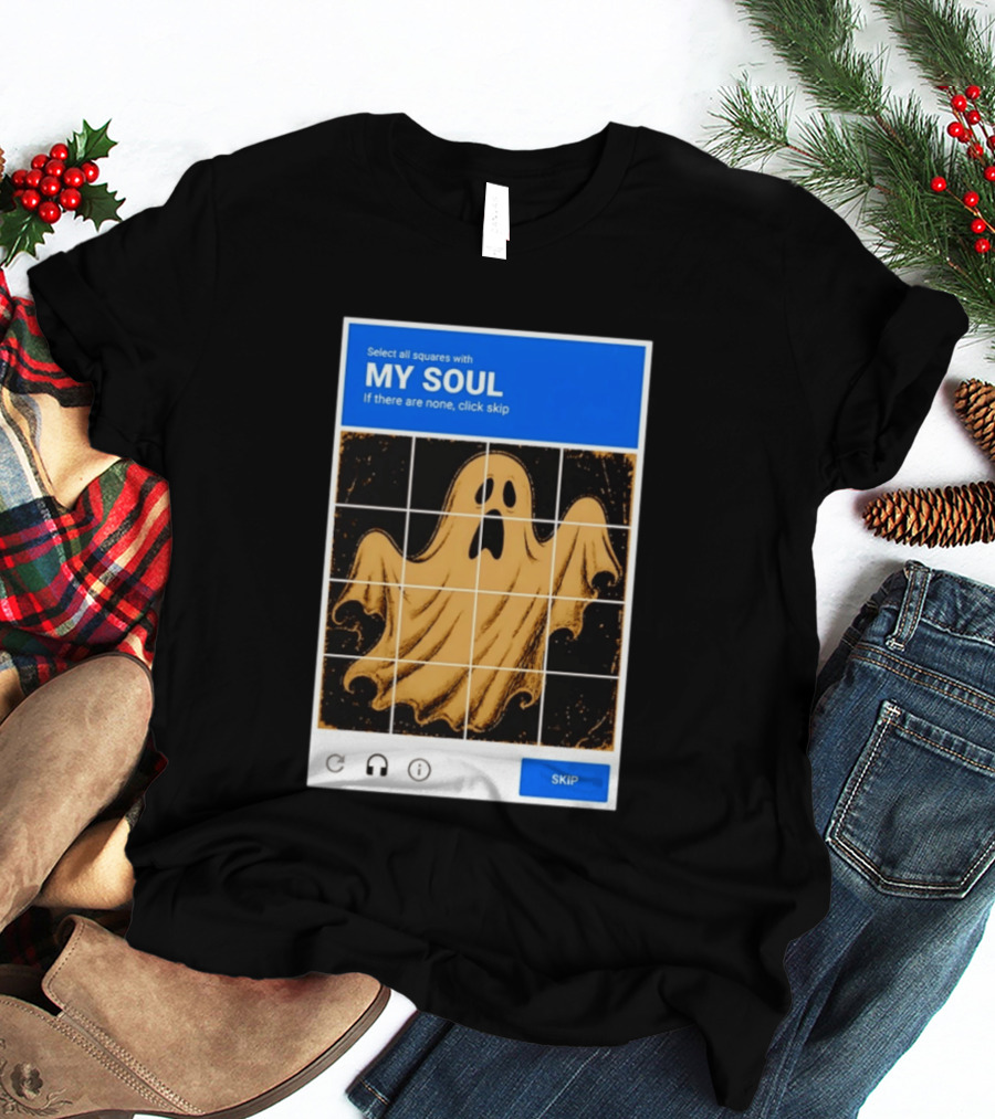 My Soul Ghost Captcha Meme Select All Squares Internet Humor T-Shirt