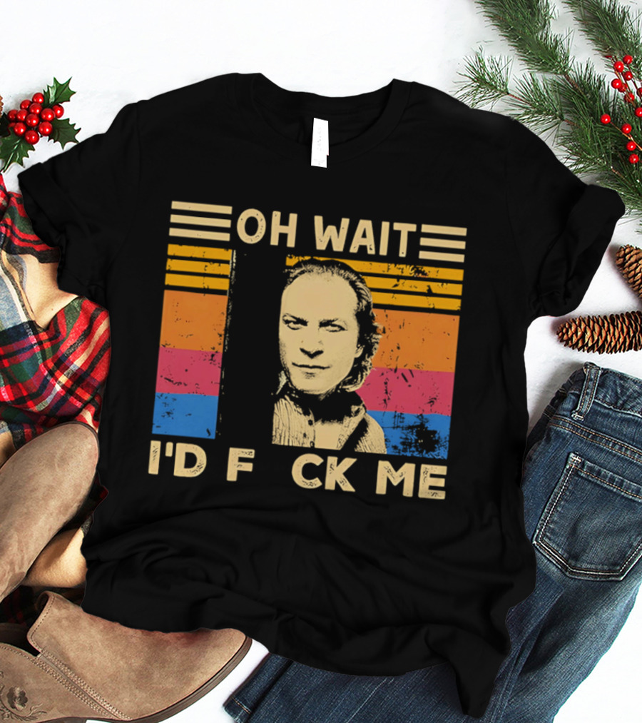 Oh Wait I'd F Ck Me Buffalo Bill Silence Of The Lambs T-Shirt