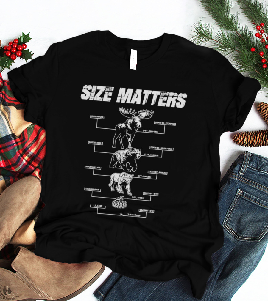 Size Matters Bull Moose Grizzly Bear Mountain Lion Diamondback Snake And Lil Shit T-Shirt
