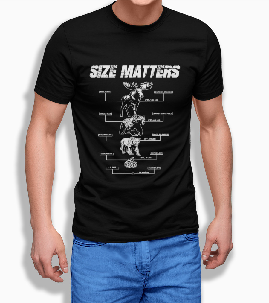 Size Matters Bull Moose Grizzly Bear Mountain Lion Diamondback Snake And Lil Shit T-Shirt