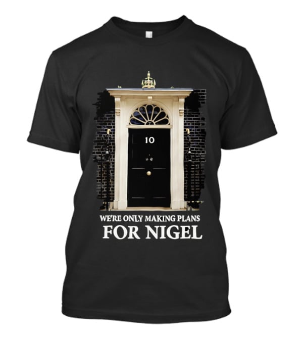 We're Only Making Plans For Nigel 10 Downing Street Door T-Shirt