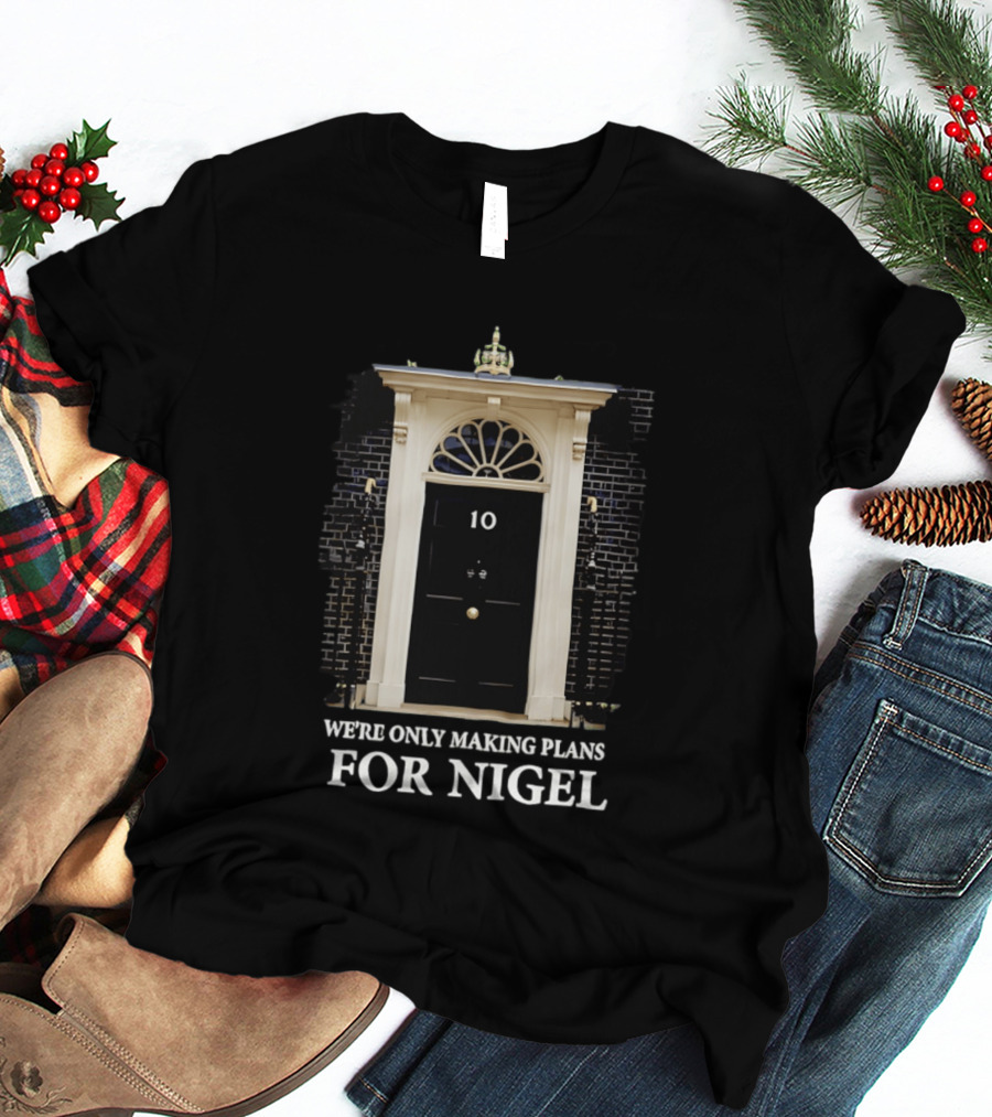 We're Only Making Plans For Nigel 10 Downing Street Door T-Shirt