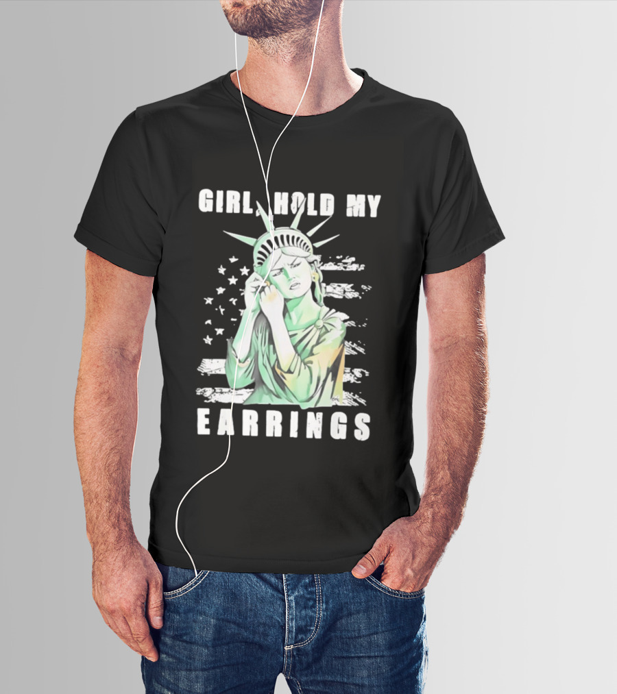 Statue Of Liberty Girl Hold My Earrings T-Shirt